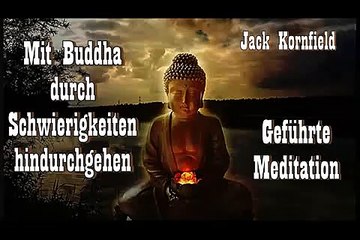 "Mit Buddha durch Schwierigkeiten hindurchgehen" - Geführte Meditation - Jack Kornfield
