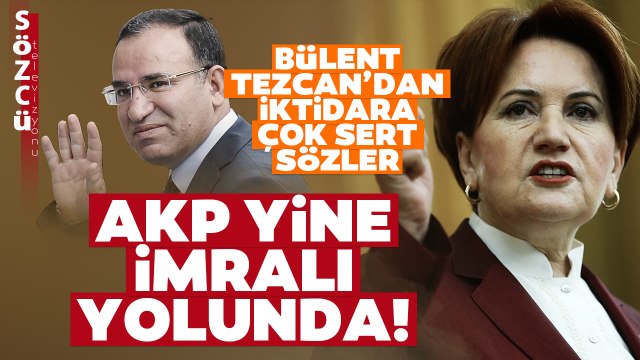 Akşener'in İmralı Açıklaması İktidarın Ayarlarını Bozdu! Bülent Tezcan'dan Çarpıcı Yorum