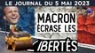 Macron : les libertés piétinées - JT du vendredi 5 mai 2023