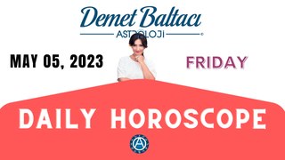 > TODAY, MAY 05, 2023. FRIDAY ... DAILY HOROSCOPE  and ASTROLOGY... Astrologer Demet Baltacı
