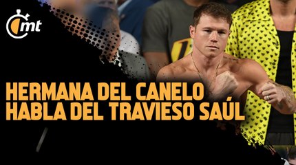 Hermana del Canelo habla del travieso Saúl: ‘Le daba sus nalgadas porque era muy vago’