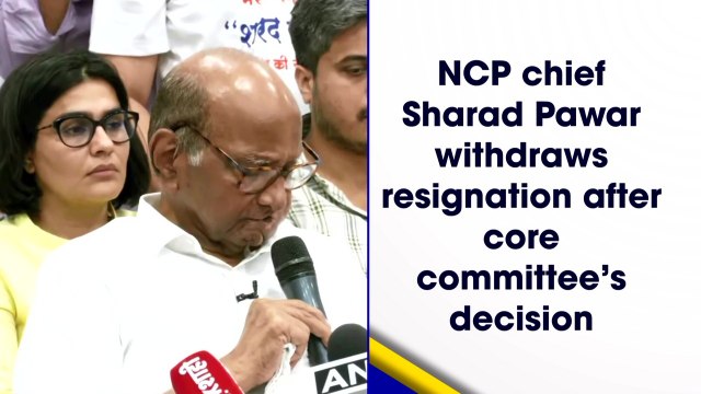 NCP chief Sharad Pawar withdraws resignation after core committee's decision