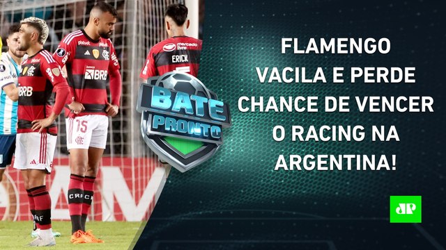 VACILO GRANDE? Flamengo EMPATA com o Racing e DESPERDIÇA CHANCE na Libertadores! | BATE PRONTO