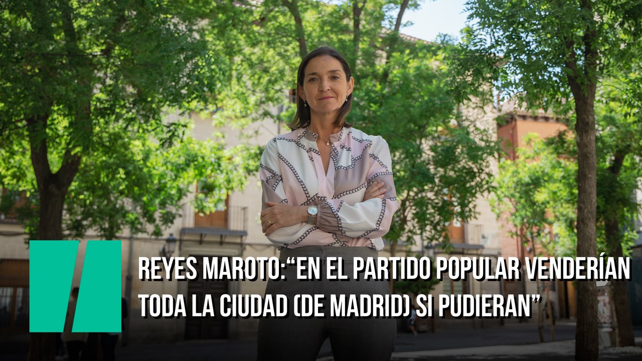 Entrevista a Reyes Maroto: “En el Partido Popular venderían toda la ciudad (de Madrid) si pudieran”