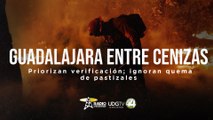 Guadalajara entre cenizas | Priorizan verificación; ignoran quema de pastizales