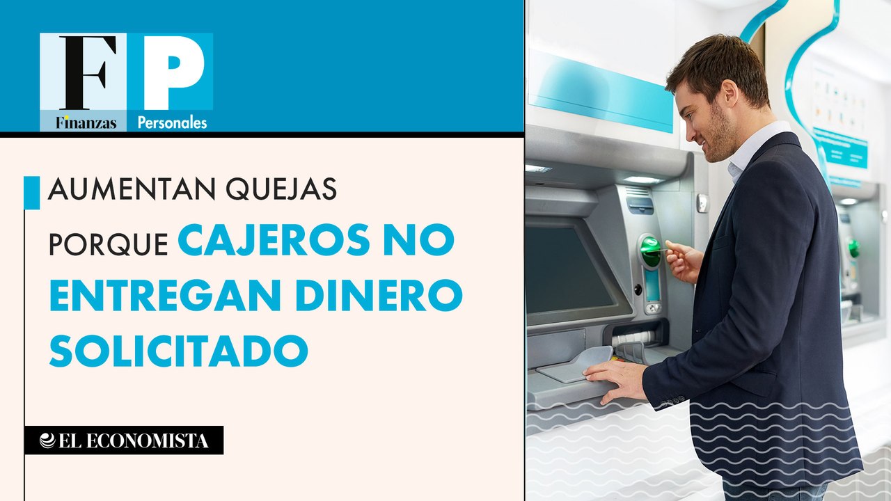 Aumentan quejas porque cajeros no entregan dinero solicitado