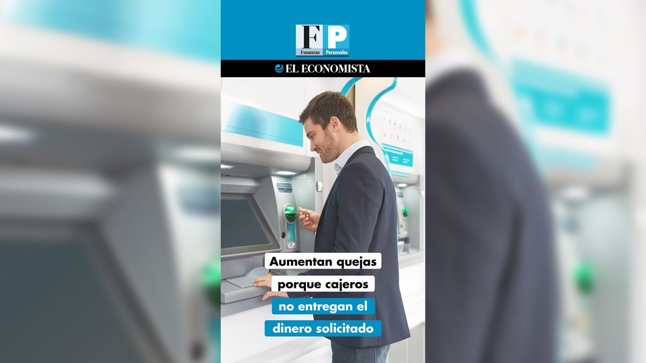 Aumentan quejas porque cajeros no entregan dinero solicitado
