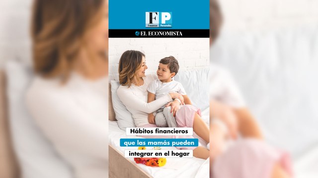 Hábitos financieros que las mamás pueden integrar en el hogar