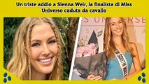Un triste addio a Sienna Weir, la finalista di Miss Universo caduta da cavallo