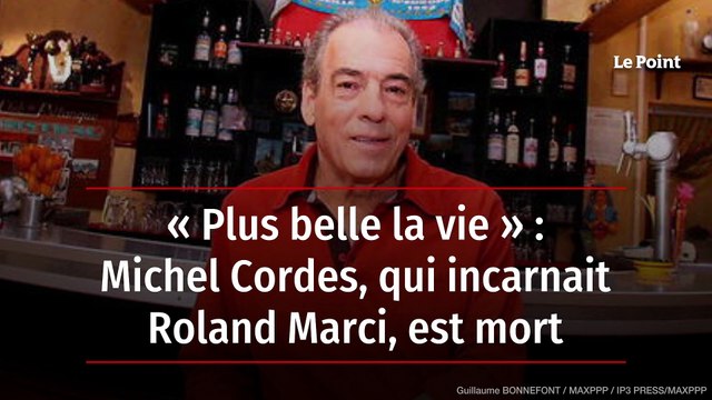 « Plus belle la vie » : Michel Cordes, qui incarnait Roland Marci, est mort