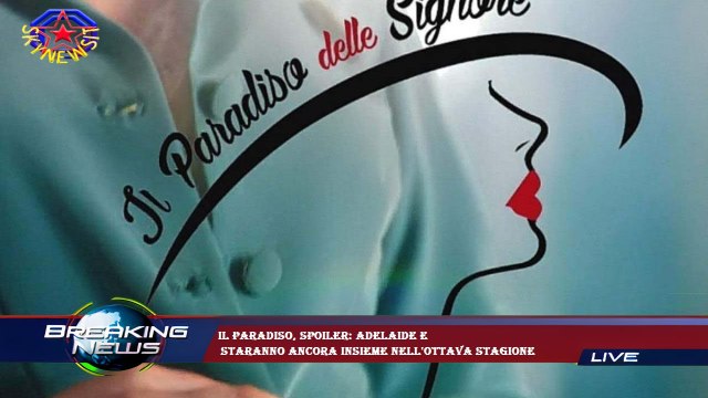 Il Paradiso, spoiler: Adelaide e staranno ancora insieme nell'ottava stagione