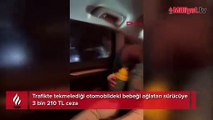 Trafikte tekmelediği otomobildeki bebeği ağlatan magandanın cezası belli oldu