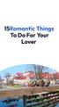 #15Romantic Things To Do For Your Lover #romantic ideas for him #romantic things #romantic idea