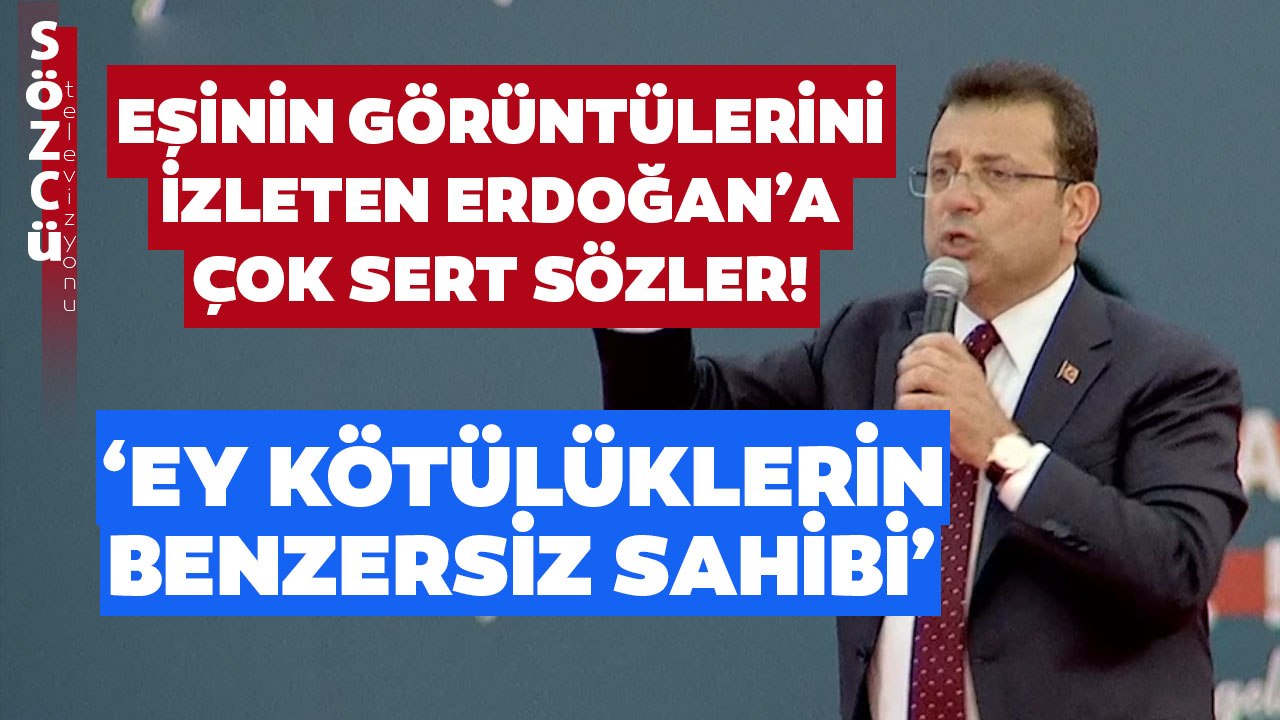 Ekrem İmamoğlu'ndan Eşinin Görüntülerini İzleten Erdoğan'a Çok Sert Sözler! 'Kötülüklerin Sahibi'