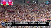 Así sonó el himno de España en la final de la Copa del Rey