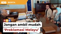Jangan ambil mudah ‘Proklamasi Melayu’ Dr M, kata penganalisis