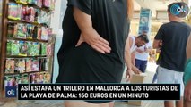 Así estafa un trilero en Mallorca a los turistas de la Playa de Palma 150 euros en un minuto