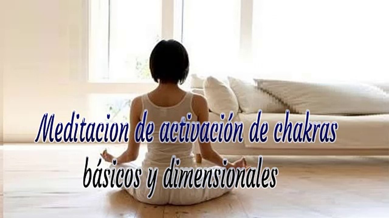 Meditación de activación de chakras básicos y dimensionales