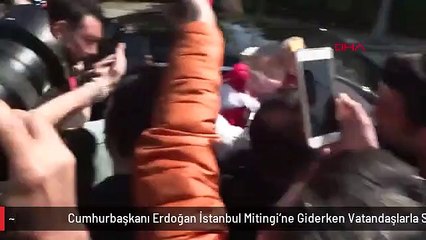 Cumhurbaşkanı Erdoğan İstanbul Mitingi'ne Giderken Vatandaşlarla Sohbet Etti