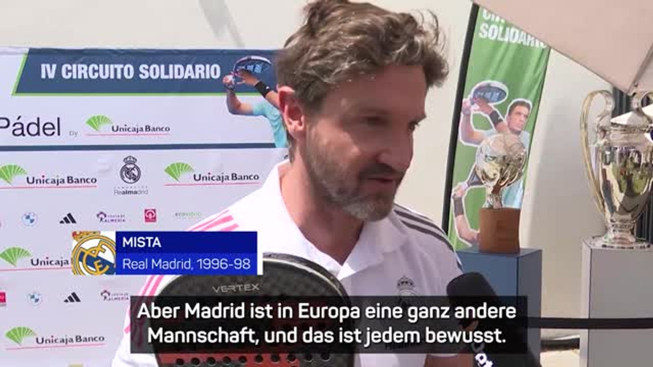 Mista: 'Real ist in Europa eine andere Mannschaft'