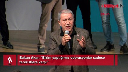 Bakan Akar: Bizim yaptığımız operasyonlar sadece teröristlere karşı