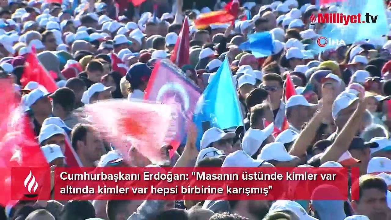 Cumhurbaşkanı Erdoğan: "Masanın üstünde kimler var altında kimler var hepsi birbirine karışmış"