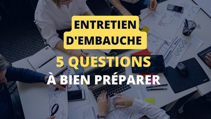 Entretien d’embauche : 5 questions à bien préparer