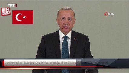 Cumhurbaşkanı Erdoğan: Öyle bir kazanacağız ki bu ülkenin hiçbir ferdi kaybetmeyecek