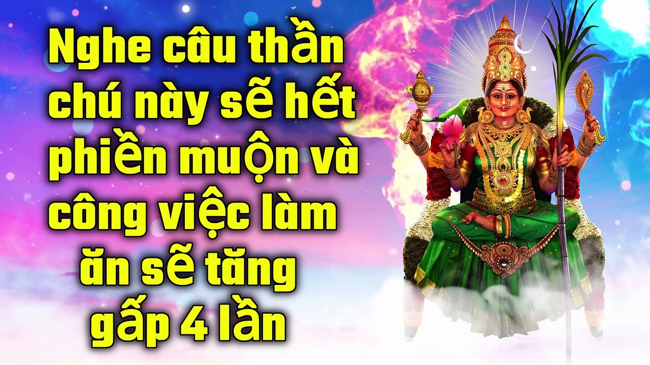Nghe câu thần chú này sẽ hết phiền muộn và công việc làm ăn sẽ tăng gấp 4 lần