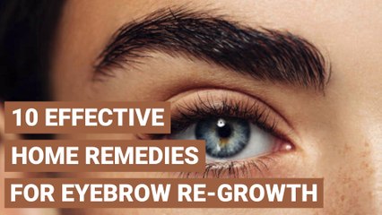 10 Effective Home Remedies For Eyebrow Re-Growth