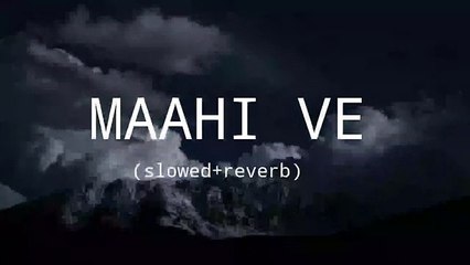 Maahi Ve __ slowed+reverb __ sad lofi song