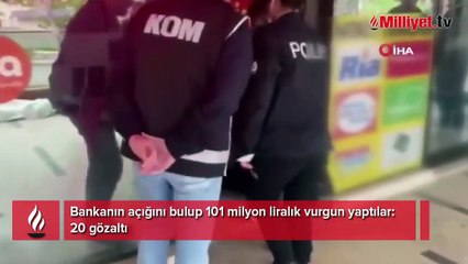 Bankanın açığını bulup 101 milyon liralık vurgun yaptılar: 20 gözaltı