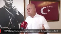 CHP'li Bakan, İmamoğlu'na yapılan saldırı sonrası Soylu'ya tepki gösterdi