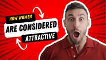 For MEN: How women are considered attractive