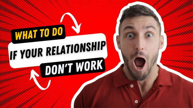Relationship Tips: What to do if your relationships don't work