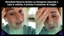 Benedetta Rossi in lacrime su Instagram risponde a tutte le critiche, è arrivato il momento di reagire
