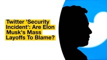 Twitter Admits To 'Security Incident:' Are Elon Musk's Mass Layoffs To Blame?