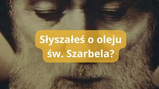 Słyszałeś o oleju św. Szarbela?