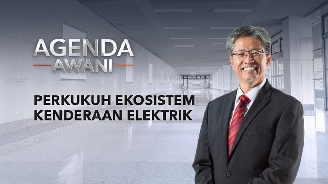Agenda AWANI: Perkukuh ekosistem kenderaan elektrik