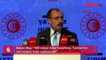 Bakan Muş: 100 milyar dolar hedefimiz, Türkiye'nin cari açığına katkı sağlayacak
