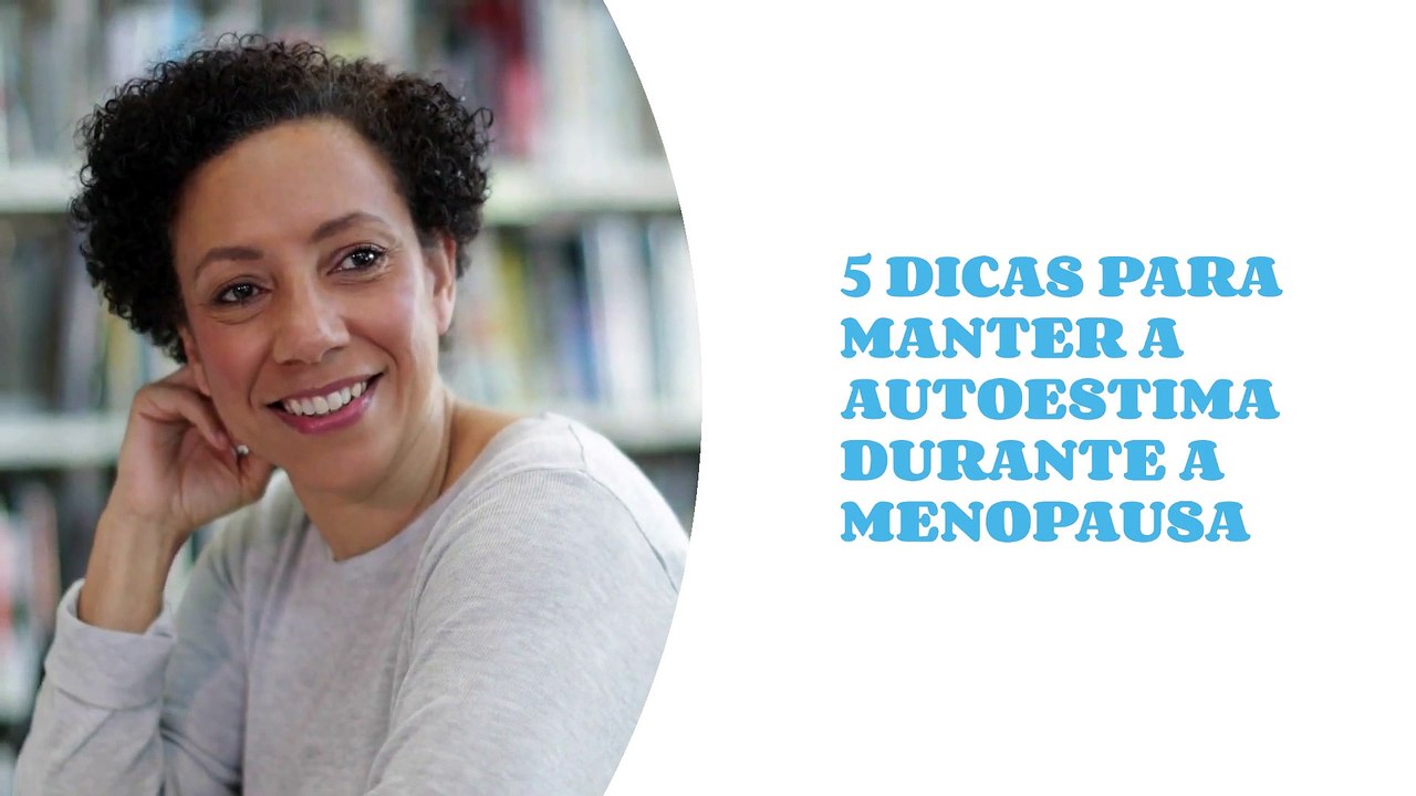 5 dicas para manter a autoestima durante a menopausa