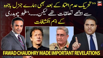 "Adam aitmad ke bad bhi humare general Bajwa se ache taluqat the lekin...," Fawad Chaudhry