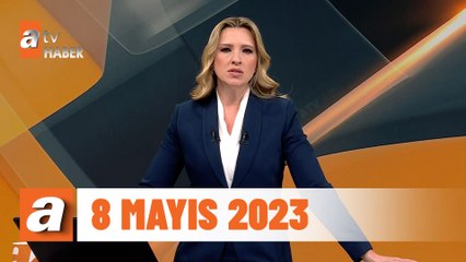 atv Ana Haber | 8 Mayıs 2023