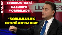 Ali Babacan Erzurum'daki Saldırıyı Değerlendirdi! 'Sorumluluk Erdoğan'dır!'