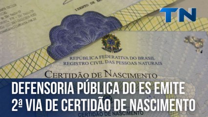 Defensoria Pública do ES emite 2ª via de certidão de nascimento