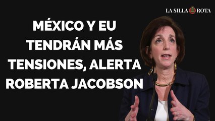 México y EU tendrán más tensiones, alerta Roberta Jacobson