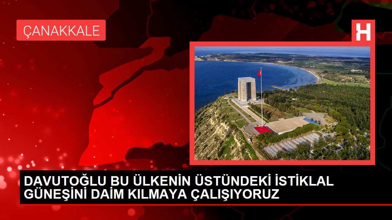 DAVUTOĞLU BU ÜLKENİN ÜSTÜNDEKİ İSTİKLAL GÜNEŞİNİ DAİM KILMAYA ÇALIŞIYORUZ