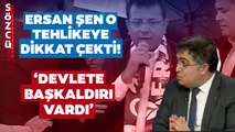 Ersan Şen ‘Asıl Tehlike’ Diyerek Açıkladı! ‘Çok Daha Vahim Konuları Konuşuyor Olabilirdik’
