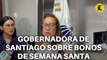 “ESAS SON COSAS QUE NO ME QUITAN EL SUEÑO”, DICE GOBERNADORA DE SANTIAGO SOBRE BONOS DE SEMANA SANTA