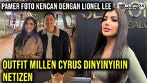 Pamer Foto Kencan dengan Lionel Lee, Outfit Millen Cyrus Dinyinyirin Netizen